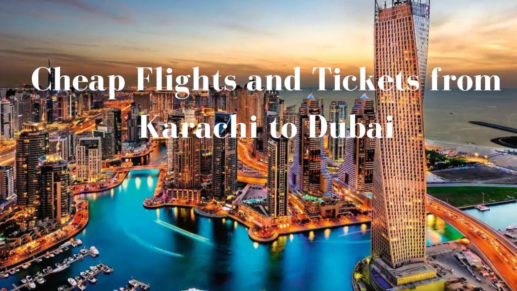 Comprehensive Guide to Karachi to Dubai Travel
